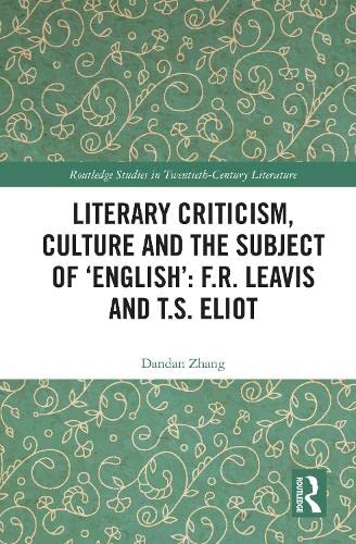 Literary Criticism, Culture and the Subject of 'English': F.R. Leavis and T.S. Eliot book