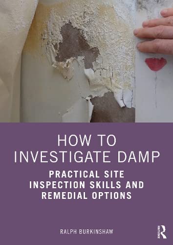 How to Investigate Damp: Practical Site Inspection Skills and Remedial Options book