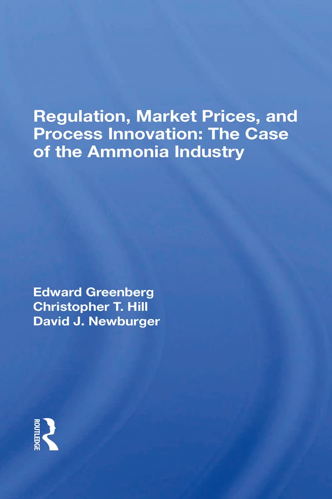 Regulation, Market Prices, And Process Innovation: The Case Of The Ammonia Industry book