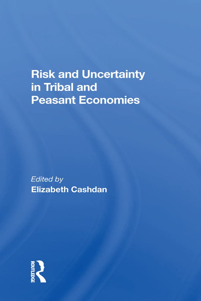 Risk And Uncertainty In Tribal And Peasant Economies book