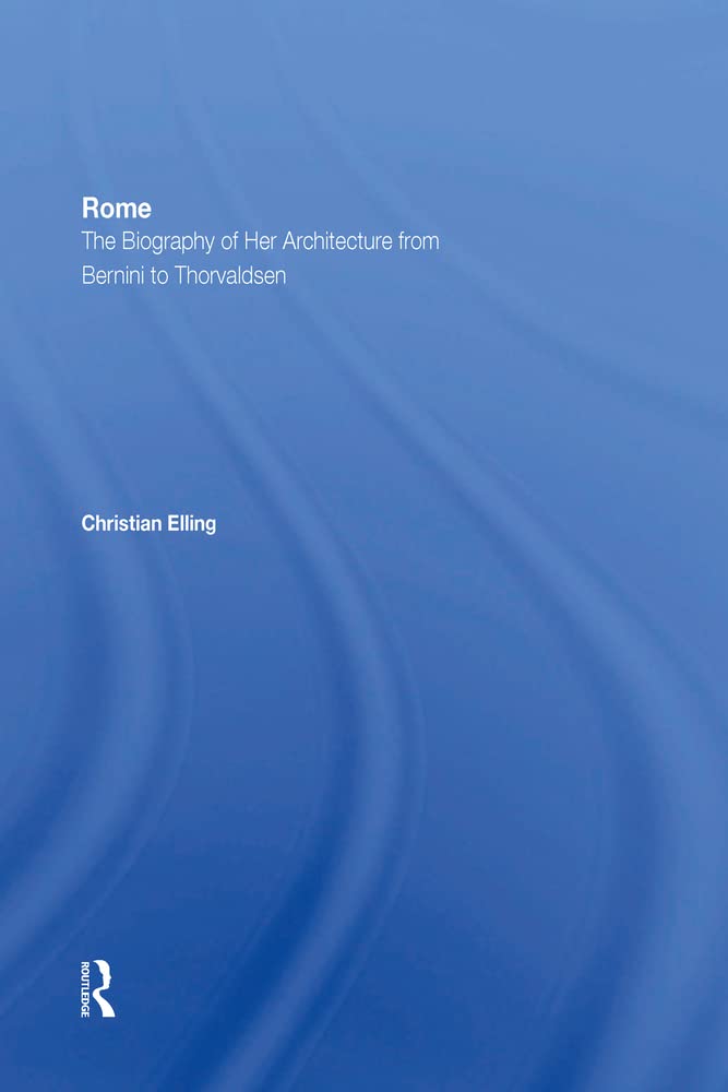 Rome: The Biography of Her Architecture From Bernini to Thorvaldsen book