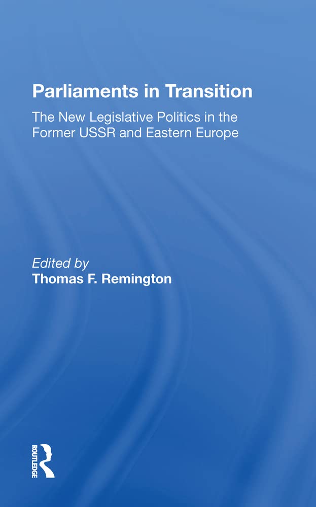 Parliaments In Transition: The New Legislative Politics In The Former Ussr And Eastern Europe book
