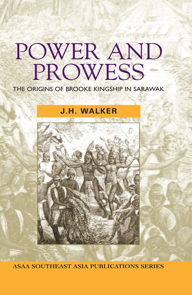 Power and Prowess: The origins of Brooke kingship in Sarawak book