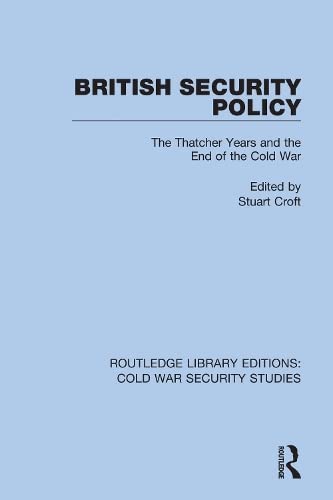 British Security Policy: The Thatcher Years and the End of the Cold War book