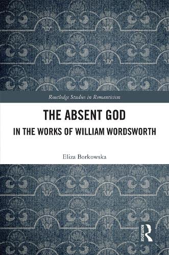 The Absent God in the Works of William Wordsworth book
