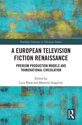 A European Television Fiction Renaissance: Premium Production Models and Transnational Circulation book