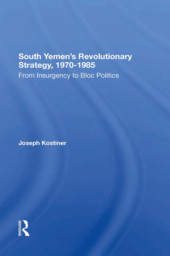 South Yemen's Revolutionary Strategy, 1970-1985: From Insurgency To Bloc Politics book