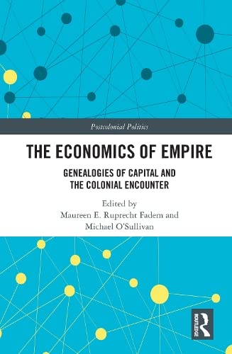 The Economics of Empire: Genealogies of Capital and the Colonial Encounter book