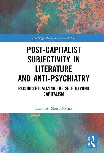 Post-Capitalist Subjectivity in Literature and Anti-Psychiatry: Reconceptualizing the Self Beyond Capitalism book