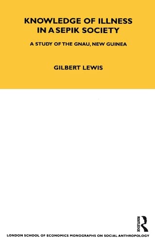 Knowledge of Illness in a Sepik Society: A Study of the Gnau, New Guinea Volume 52 book