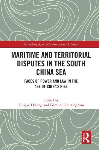 Maritime and Territorial Disputes in the South China Sea: Faces of Power and Law in the Age of China's rise book