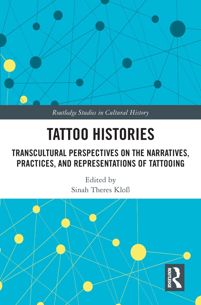 Tattoo Histories: Transcultural Perspectives on the Narratives, Practices, and Representations of Tattooing book