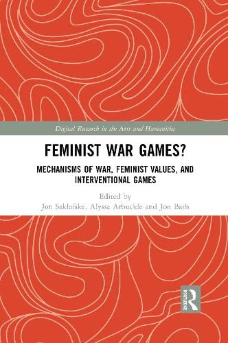 Feminist War Games?: Mechanisms of War, Feminist Values, and Interventional Games book