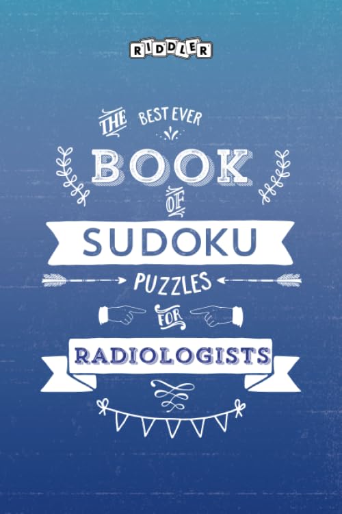 The Best Ever Book of Sudoku Puzzles for Radiologists Leisure & Fun