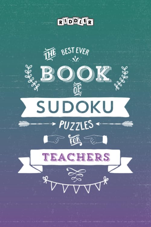 The Best Ever Book of Sudoku Puzzles for Teachers Leisure & Fun