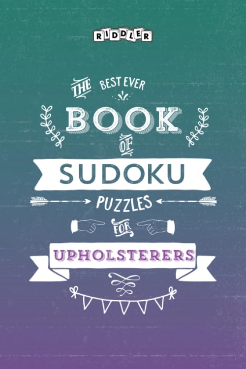 The Best Ever Book of Sudoku Puzzles for Upholsterers Leisure & Fun