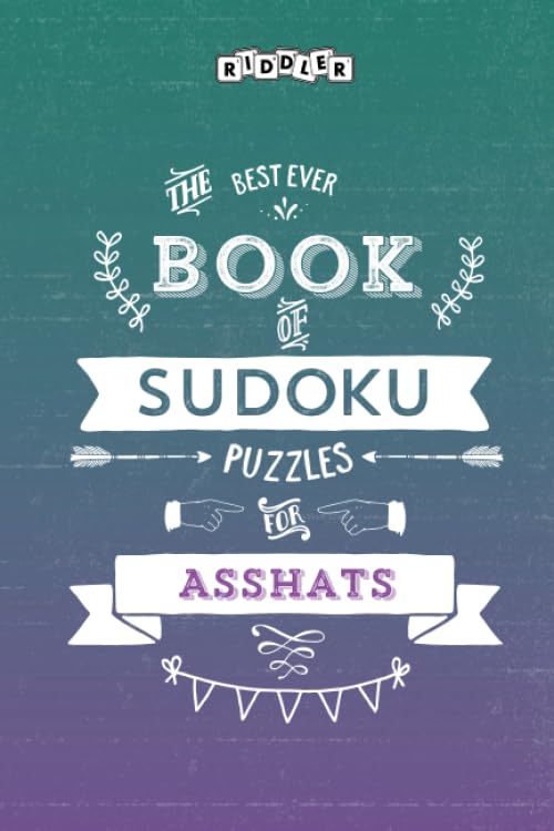 The Best Ever Book of Sudoku Puzzles for Asshats Leisure & Fun