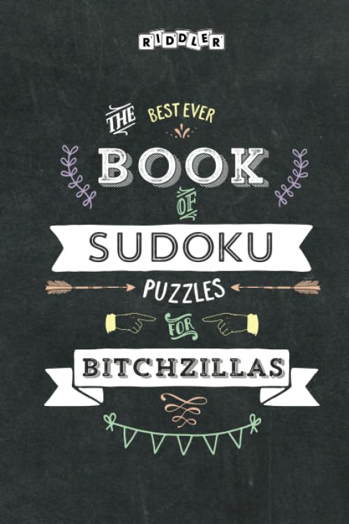 The Best Ever Book of Sudoku Puzzles for Bitchzillas Leisure & Fun