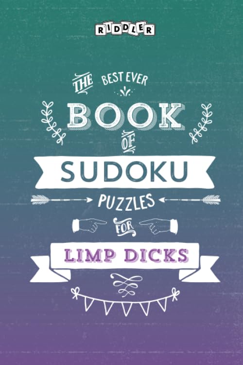The Best Ever Book of Sudoku Puzzles for Limp Dicks Leisure & Fun