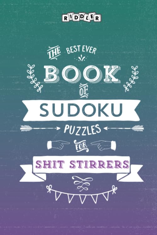 The Best Ever Book of Sudoku Puzzles for Shit Stirrers Leisure & Fun