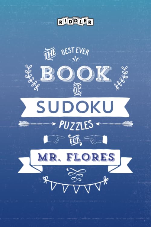 The Best Ever Book of Sudoku Puzzles for Mr. Flores Leisure & Fun