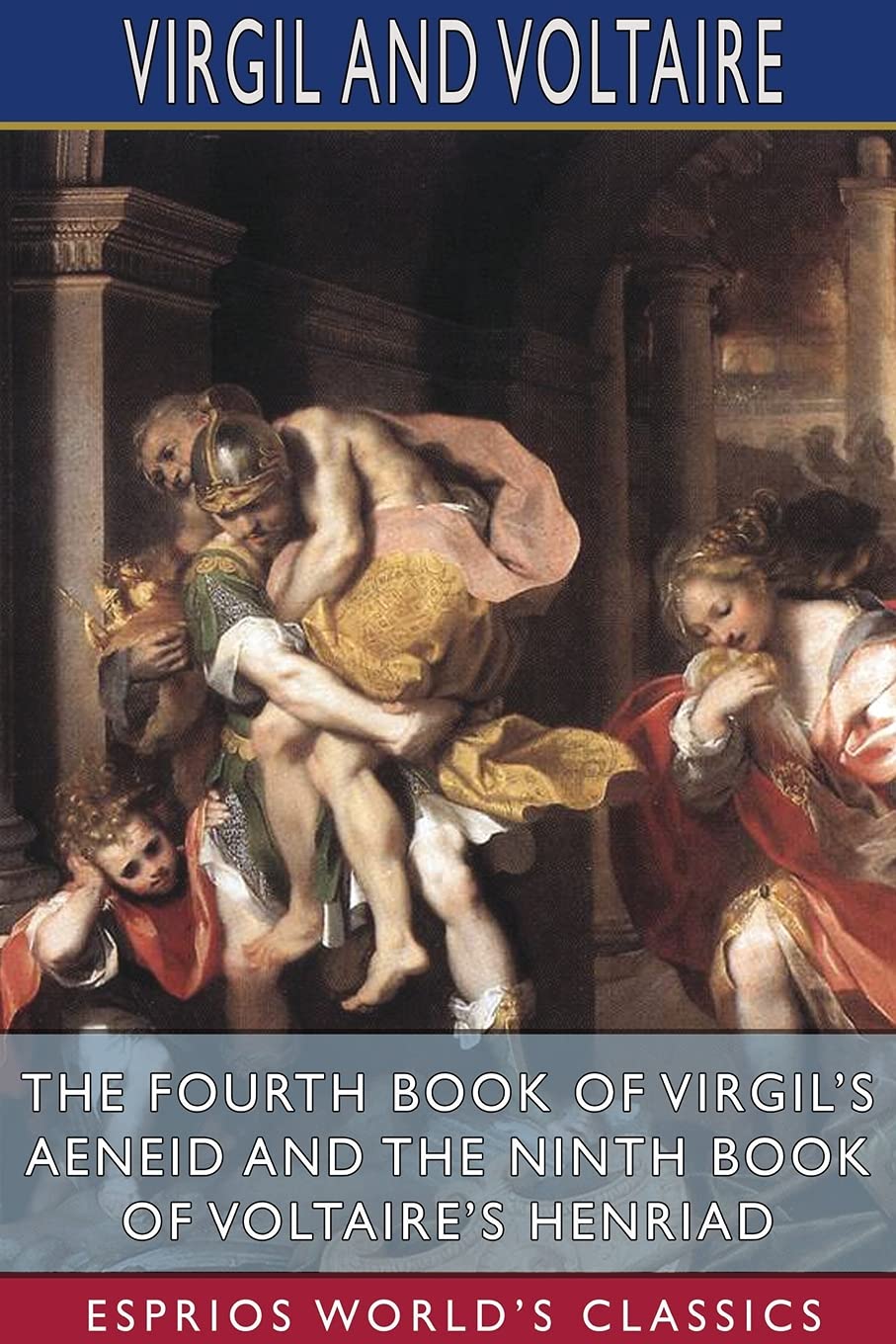 The Fourth Book of Virgil's Aeneid and the Ninth Book of Voltaire's Henriad (Esprios Classics) Contemporary literature