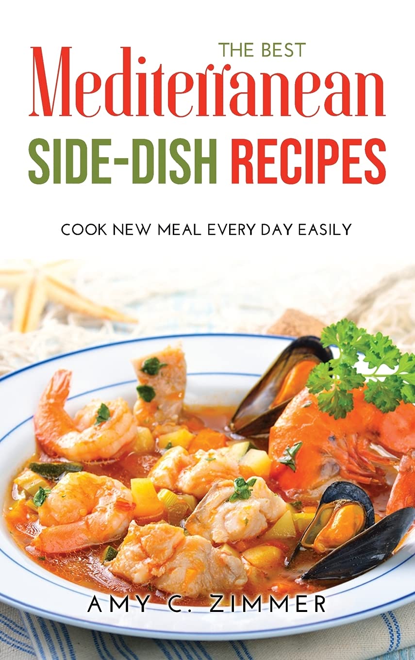 The Best Mediterranean Side-Dish Recipes: Cook New Meal Every Day Easily book