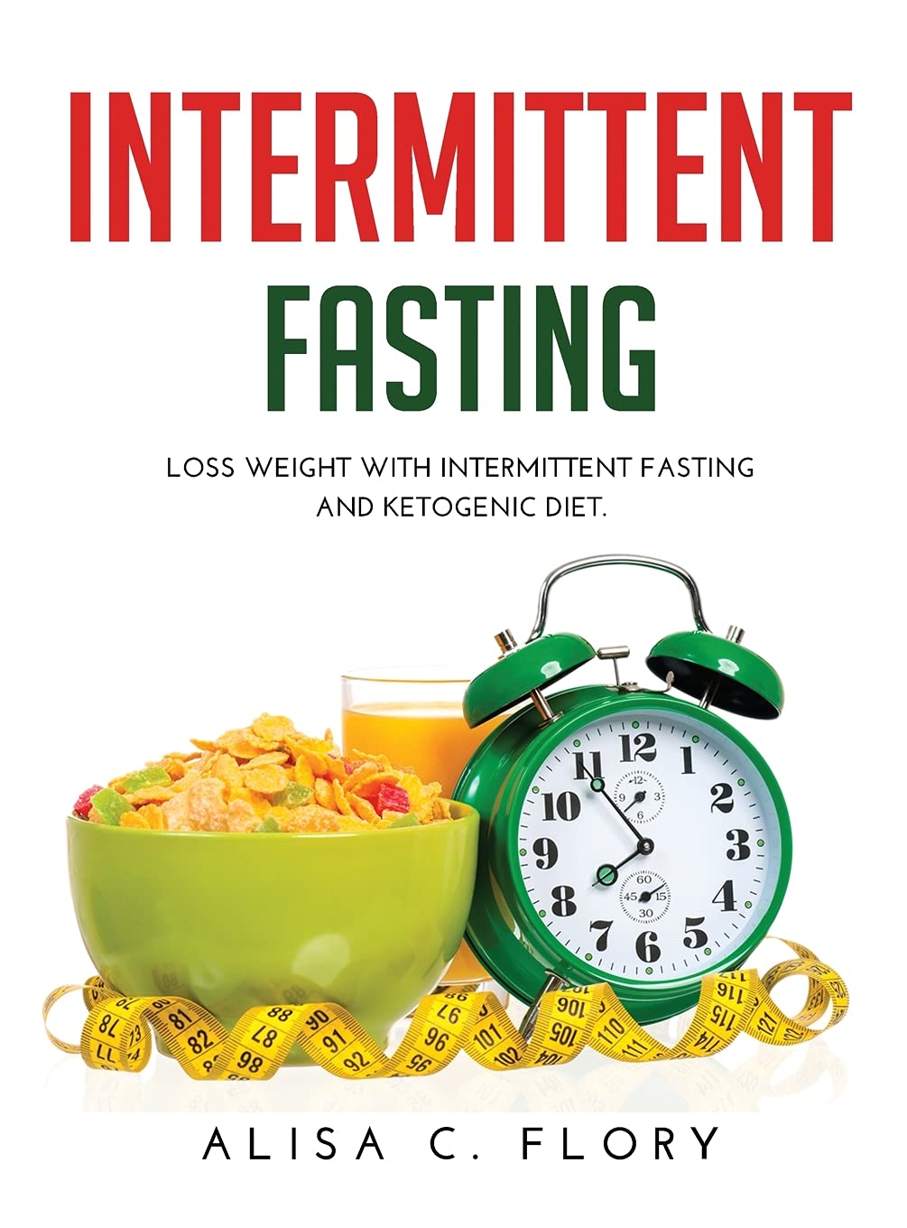 Intermittent Fasting: Loss weight with Intermittent Fasting and Ketogenic Diet. Health, Nutrition & Fitness