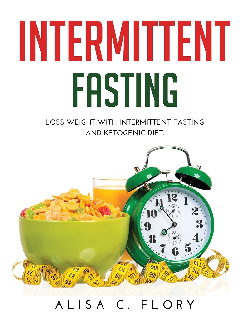 Intermittent Fasting: Loss weight with Intermittent Fasting and Ketogenic Diet. Health, Nutrition & Fitness