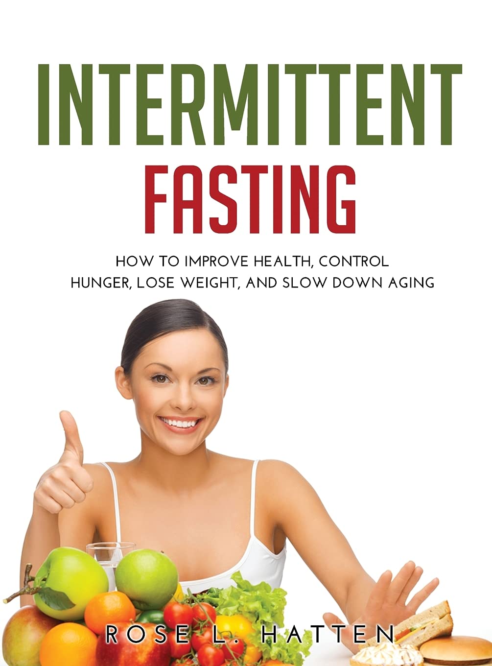 Intermittent Fasting: How to Improve Health, Control Hunger, Lose Weight, and Slow Down Aging Health, Nutrition & Fitness