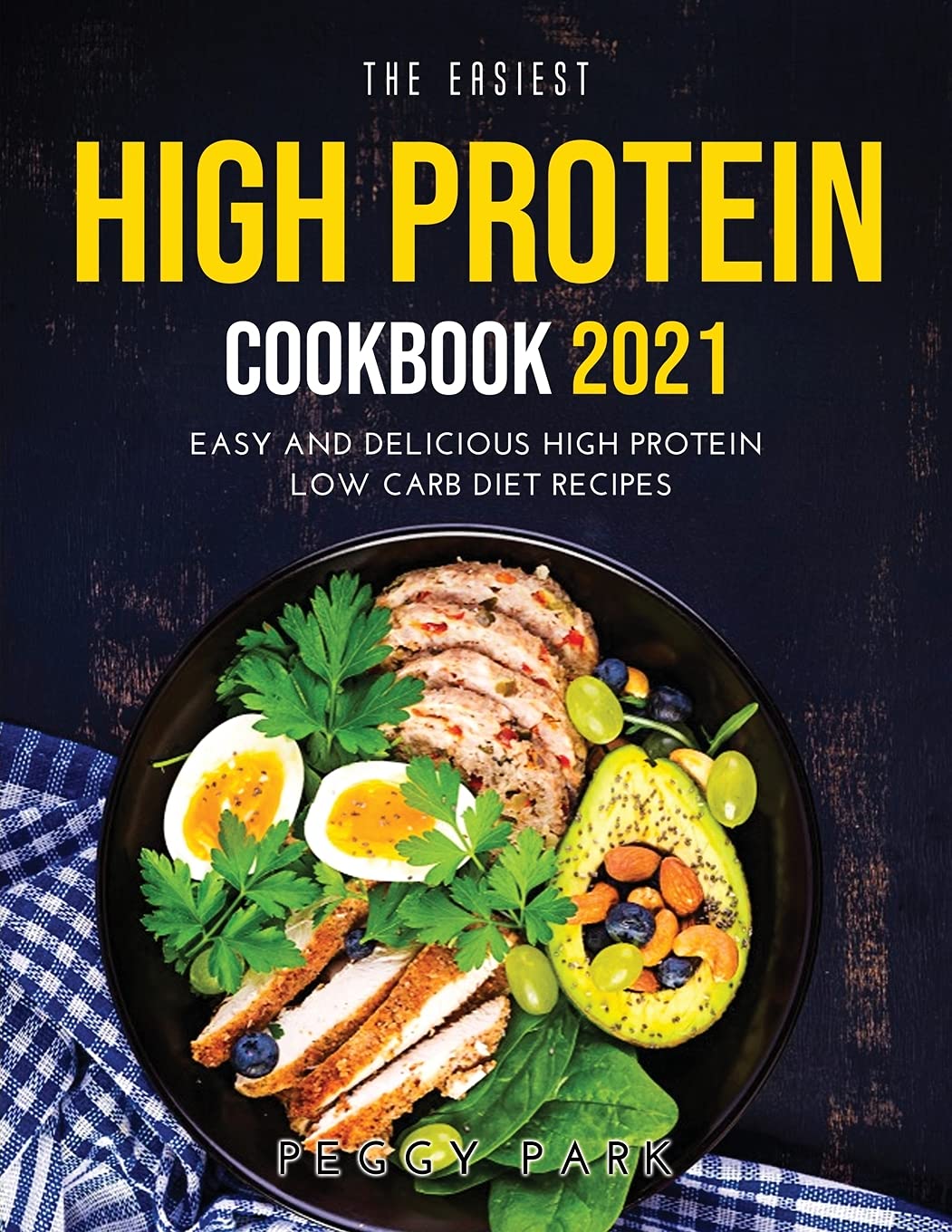 The Easiest High Protein Cookbook 2021: Easy and Delicious High Protein Low Carb Diet Recipes book