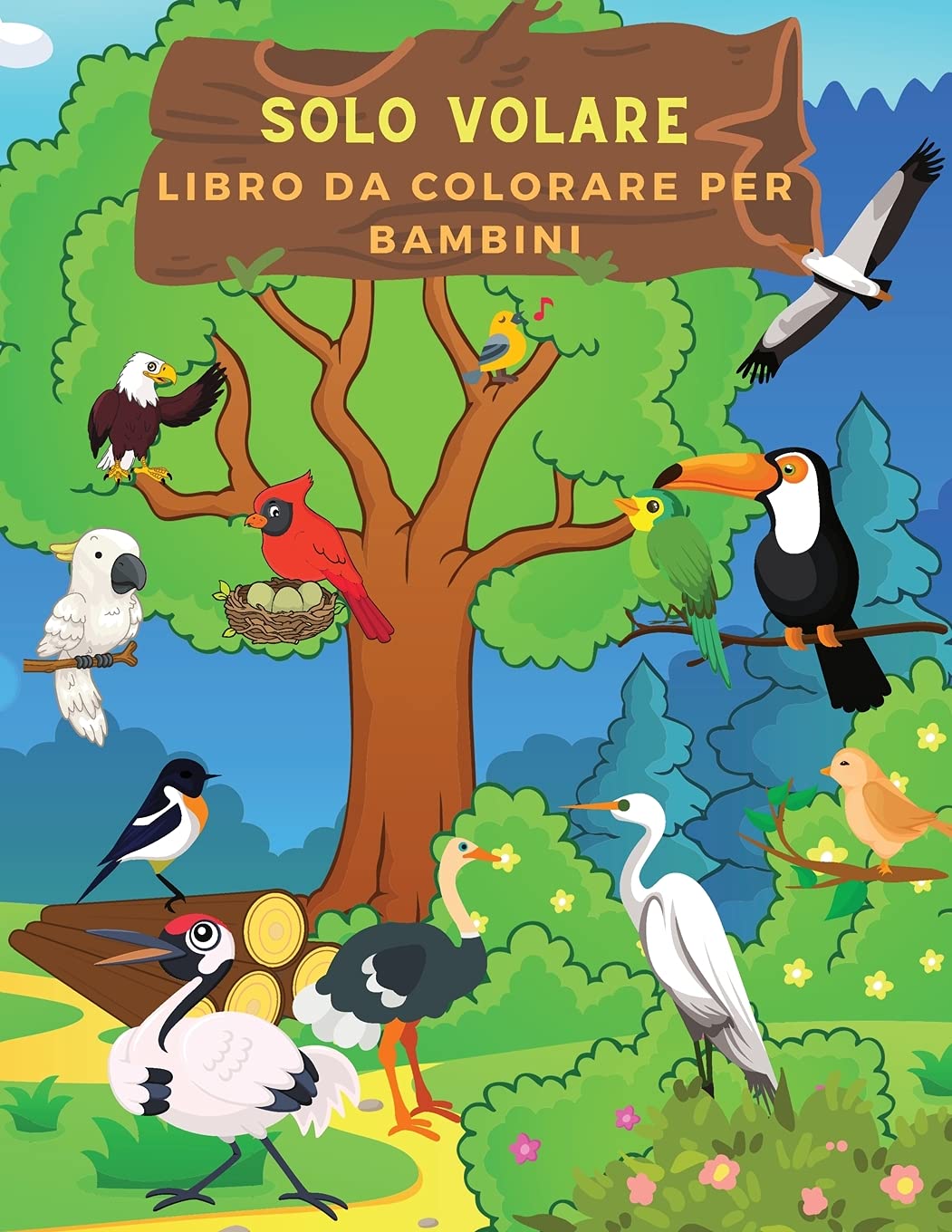 Solo Volare Libro da Colorare per Bambini: Libro Di Uccelli Perfetto Per Bambini, Ragazze E Ragazzi. Libro Di Attività Ideale Dell'uccello Per Bambini ... Colorare Stupefacenti Dell'uccello Per I Bamb book