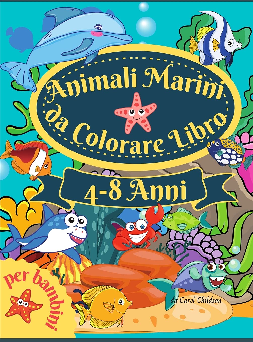 Animali marini da colorare libro per bambini: Incredibile libro da colorare per bambini dai 4 agli 8 anni, per colorare gli animali dell'oceano, le cr Non-fiction