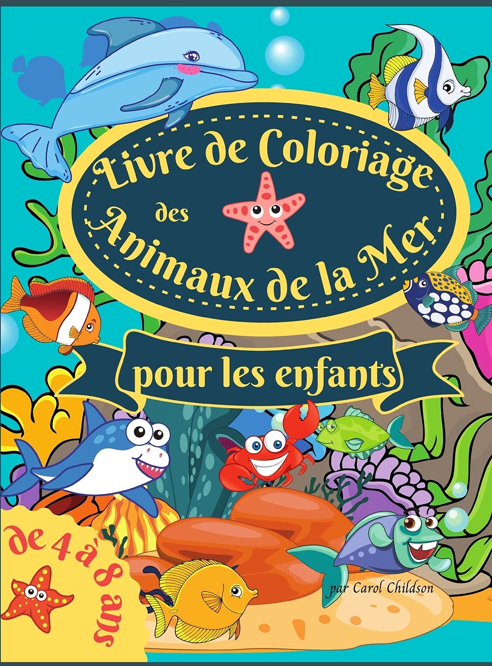 Livre de coloriage des animaux de la mer pour les enfants de 4 à 8 ans: Un livre de coloriage étonnant pour les enfants de 4 à 8 ans, pour colorier ... créatures de la mer et la vie sous-marine. book
