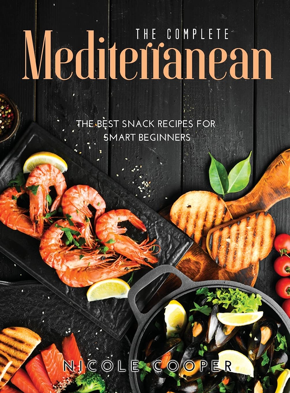 The Complete Mediterranean: The Best Snack Recipes For Smart Beginners book