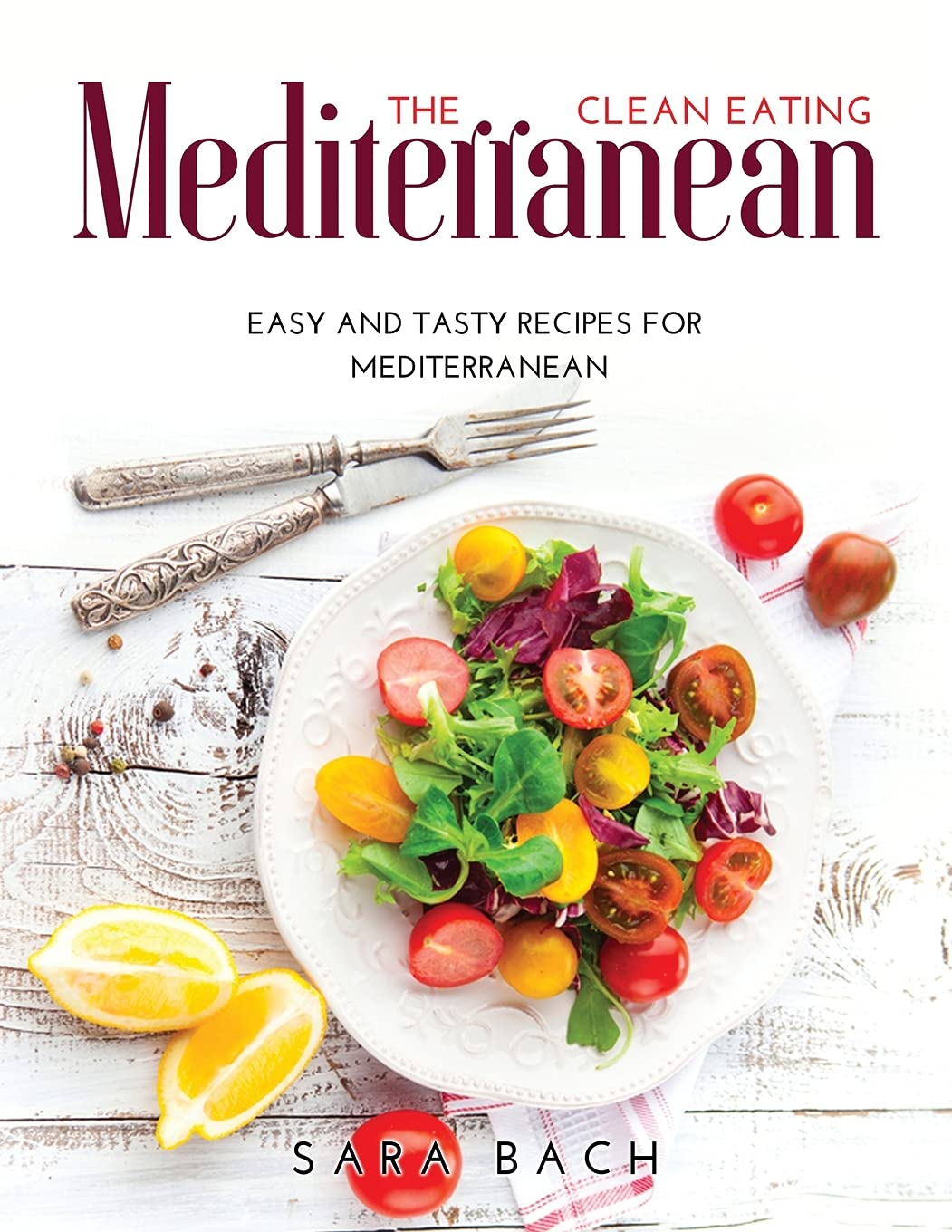 The Clean Eating Mediterranean: Easy and Tasty Recipes for Mediterranean book
