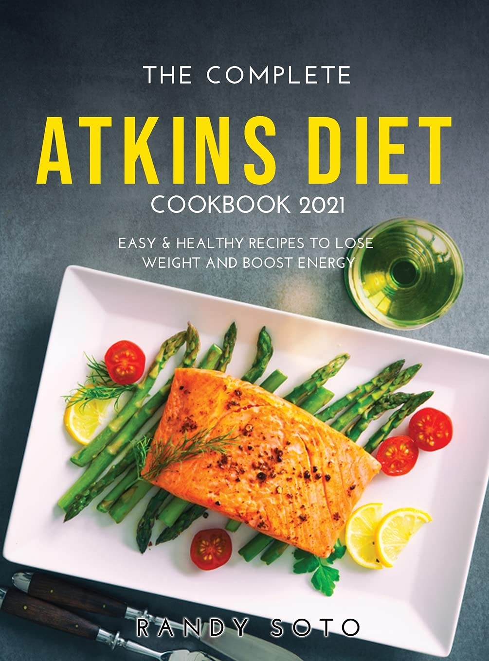 The Complete Atkins Diet Cookbook 2021: Easy & Healthy Recipes to Lose Weight and Boost Energy book