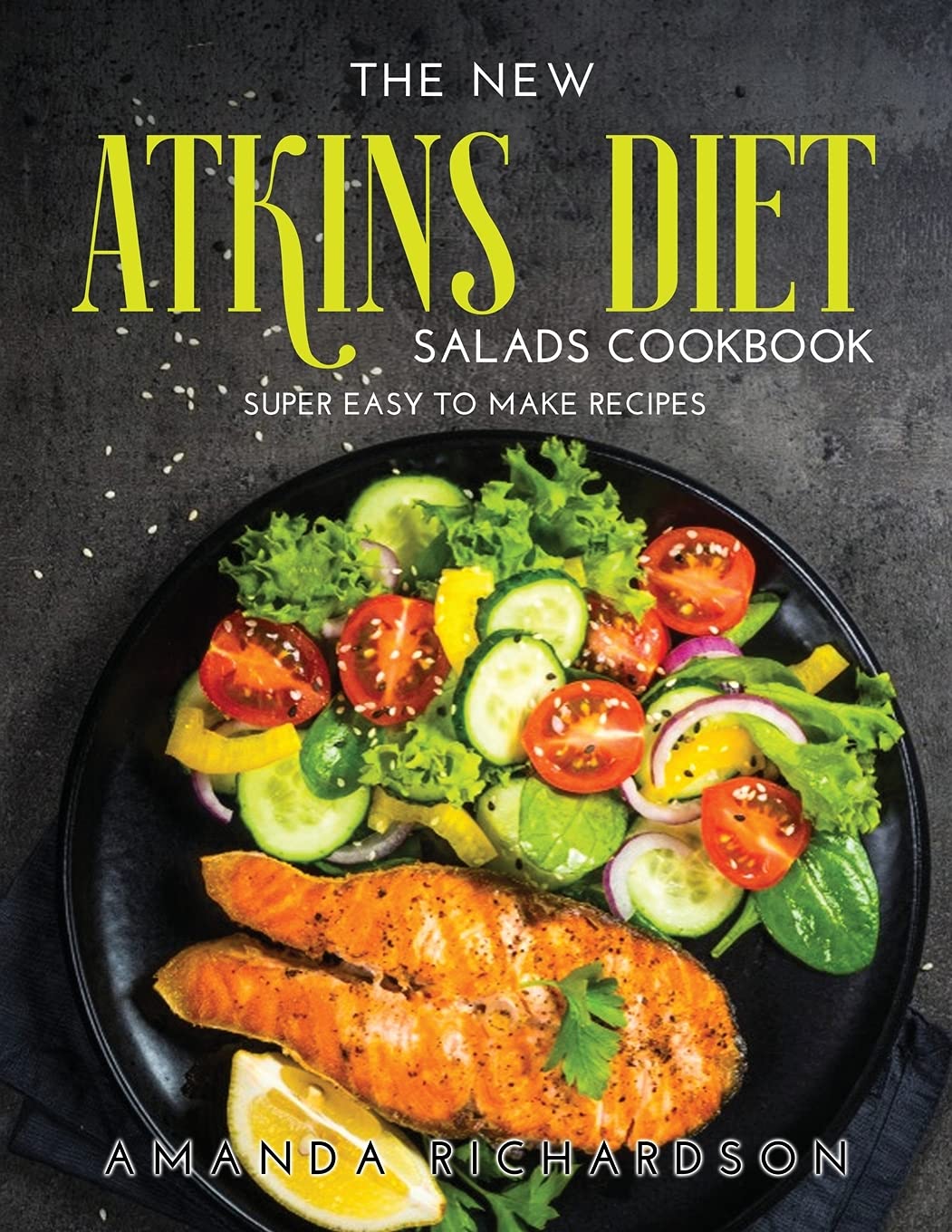 The New Atkins Diet Salads Cookbook: Super Easy to Make Recipes book