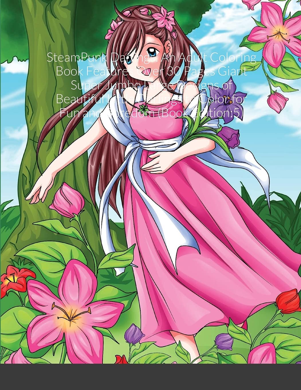SteamPunk Darlings: An Adult Coloring Book Features Over 30 Pages Giant Super Jumbo Large Designs of Beautiful Little Darlings to Color for Fun and Boredom (Book Edition:5) book