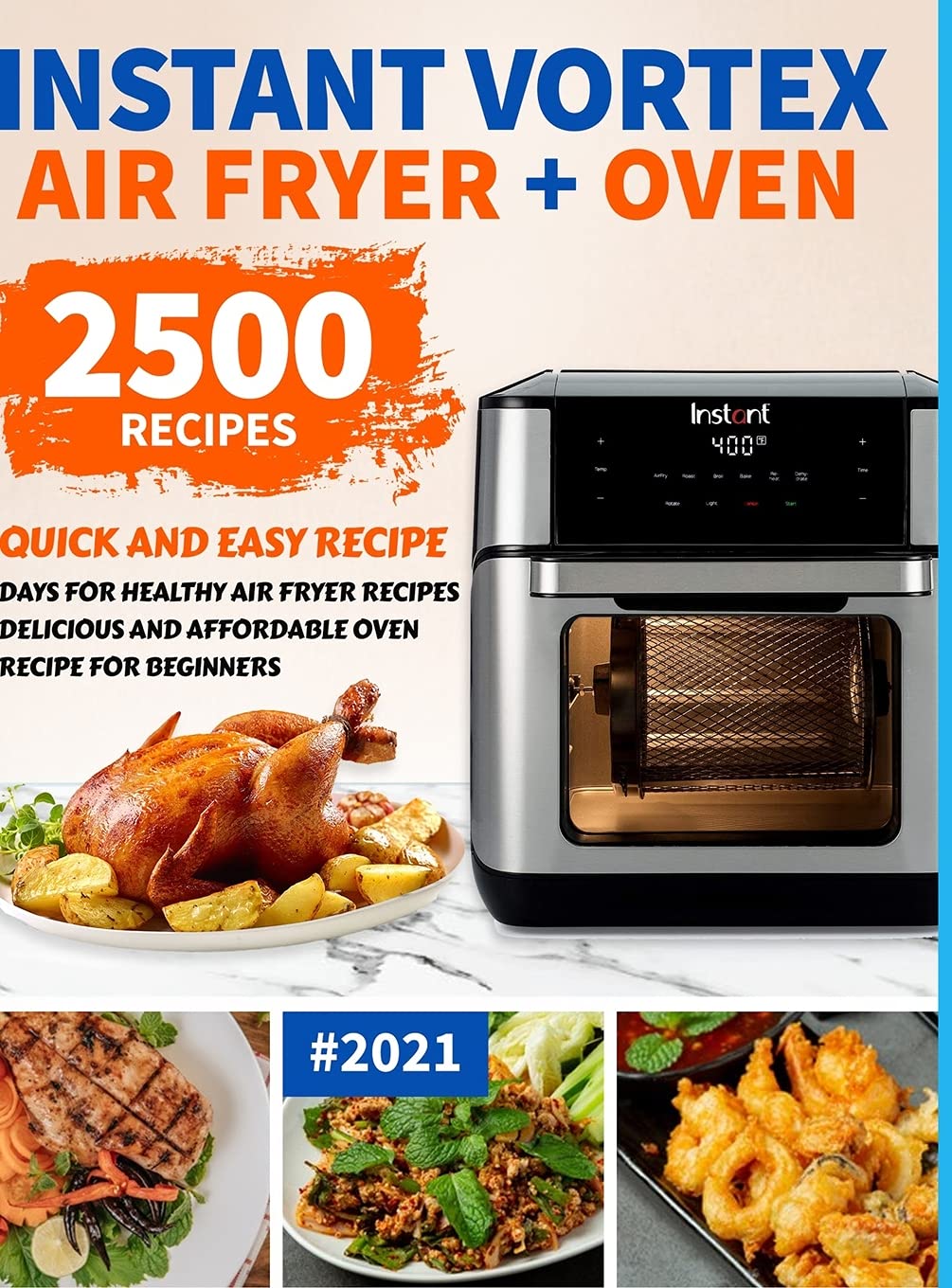 Instant Vortex Air Fryer Oven Cookbook for Beginners: 2500 Quick and Easy Recipe Days for Healthy Fried and Baked Delicious Meals for Beginners #2021 book