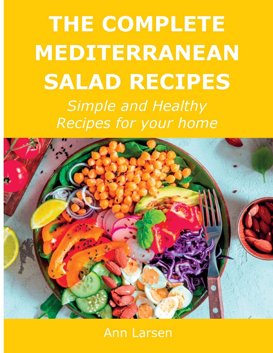 The Complete Mediterranean Salad Recipes: Simple and Healthy Recipes for your home book