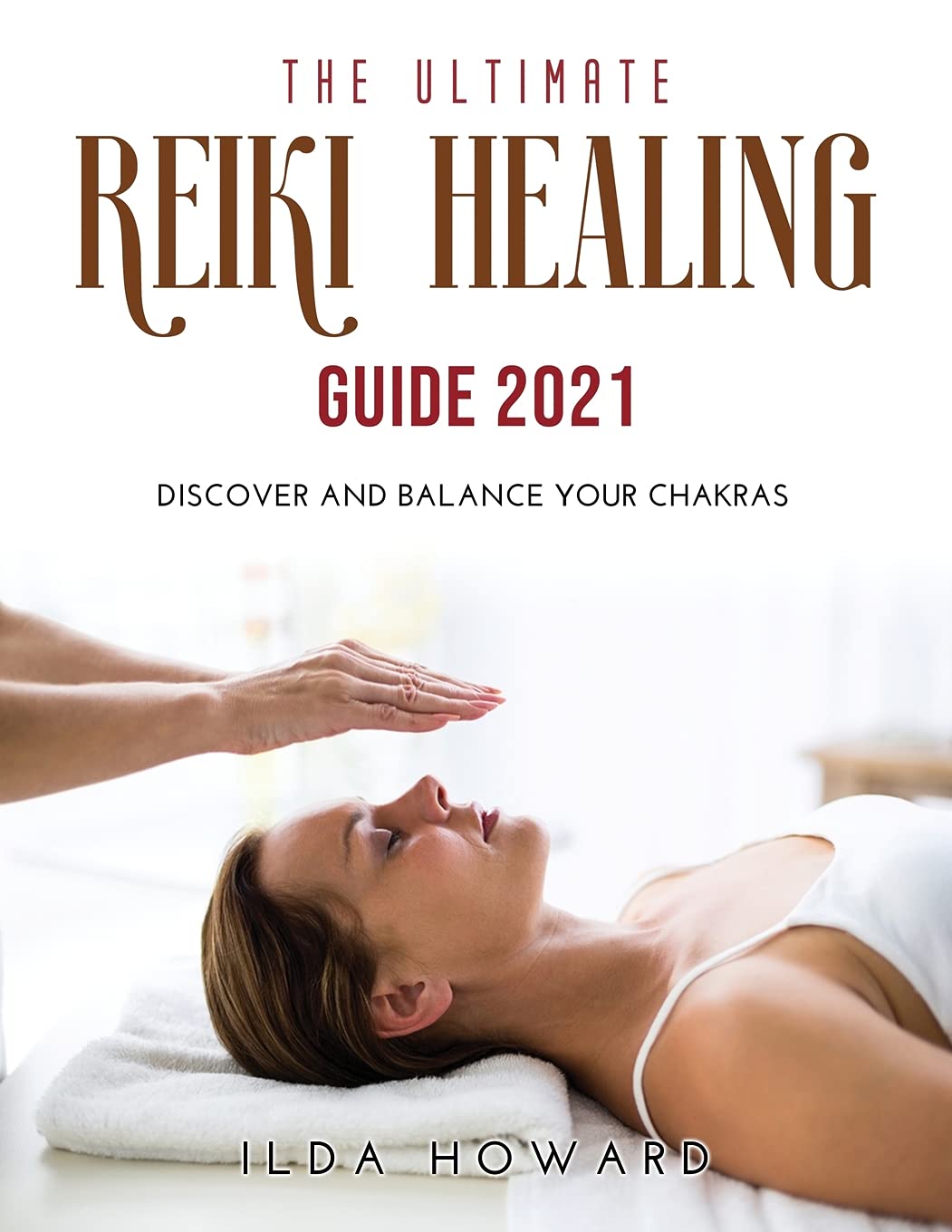 The Ultimate Reiki Healing Guide 2021: Discover and balance your chakras book