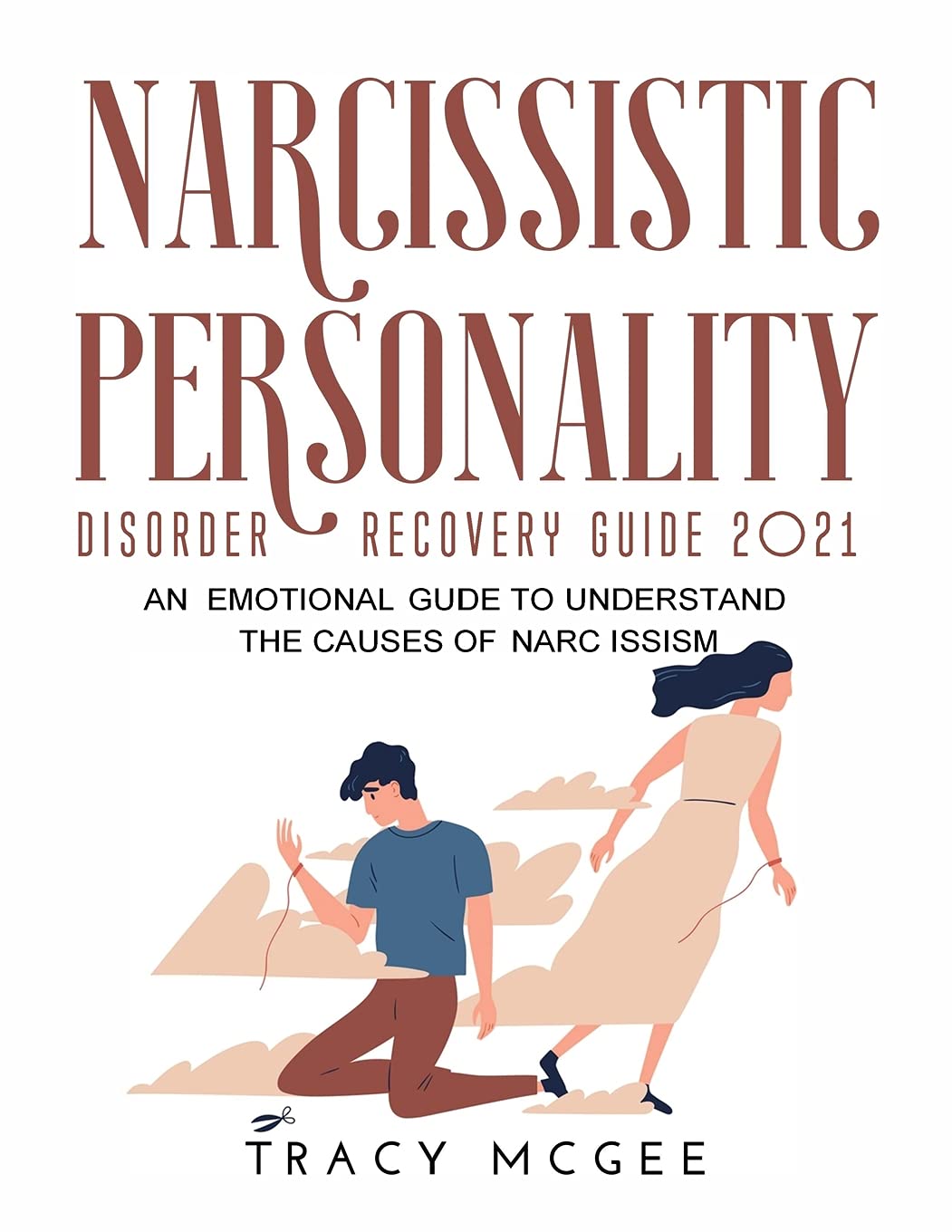 Narcissistic Personality Disorder Recovery Guide 2021: An Emotional Guide to Understand the Causes of Narcissism book