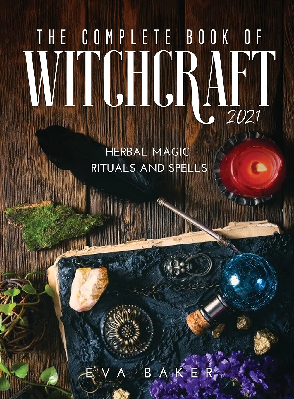 The complete book of witchcraft 2021: Herbal Magic Rituals and Spells book