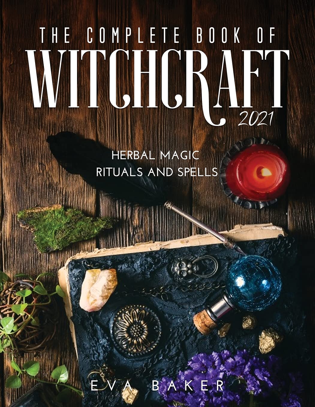 The complete book of witchcraft 2021: Herbal Magic Rituals and Spells book