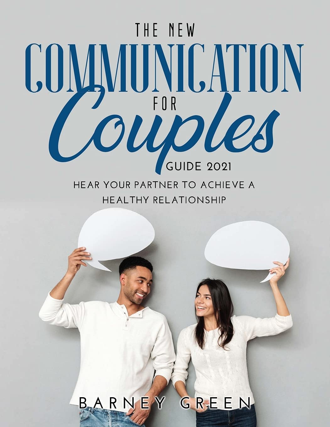 The New Communication for Couples Guide 2021: Hear Your Partner to Achieve a Healthy Relationship book