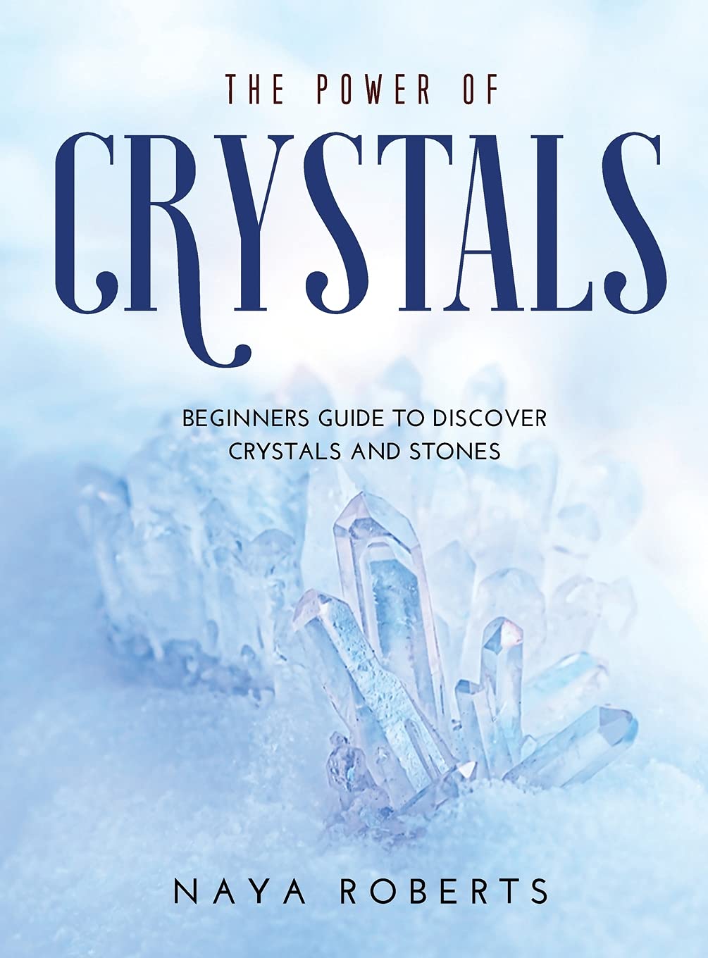 The Power of Crystals: Beginners Guide to Discover Crystals and Stones book