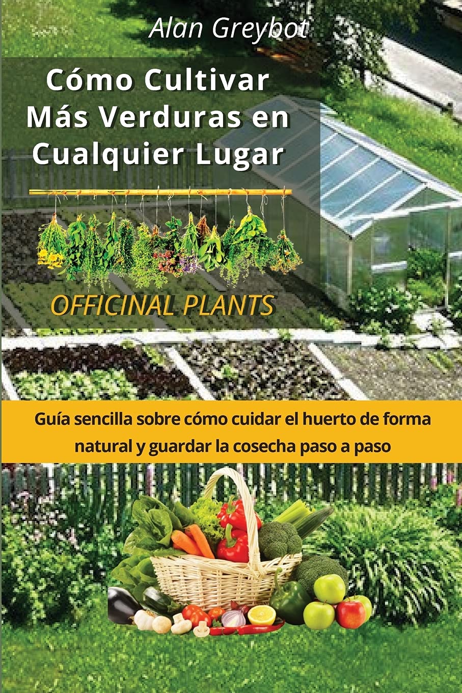Cómo cultivar más verduras en cualquier lugar: Guía sencilla sobre cómo cuidar el huerto de forma natural y guardar la cosecha paso a paso book