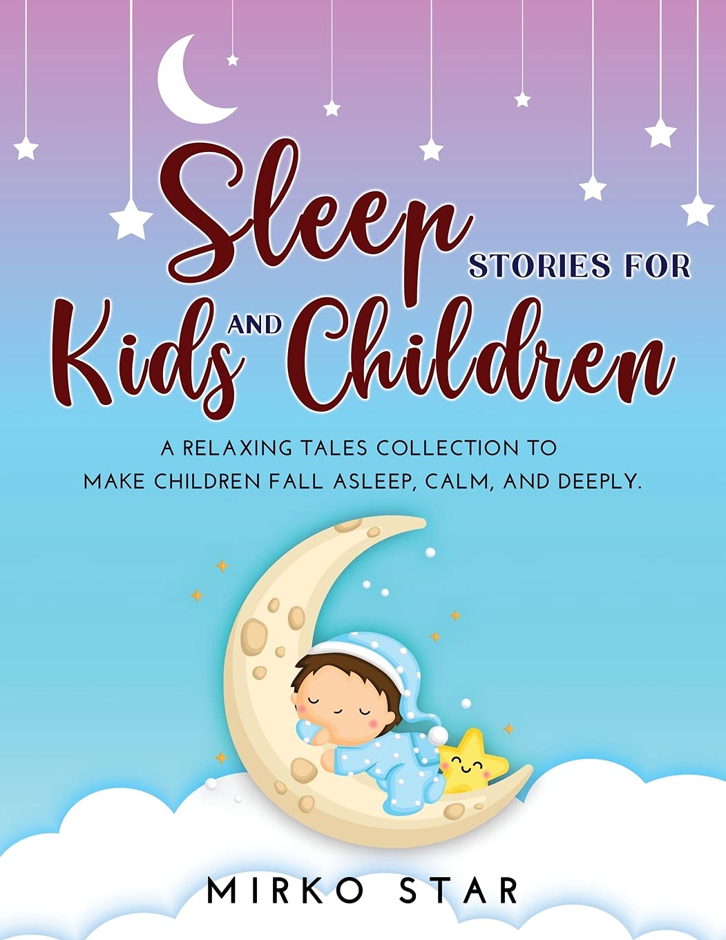 Sleep Stories for Kids and Children: A Relaxing Tales Collection to Make Children Fall Asleep, Calm, and Deeply. book