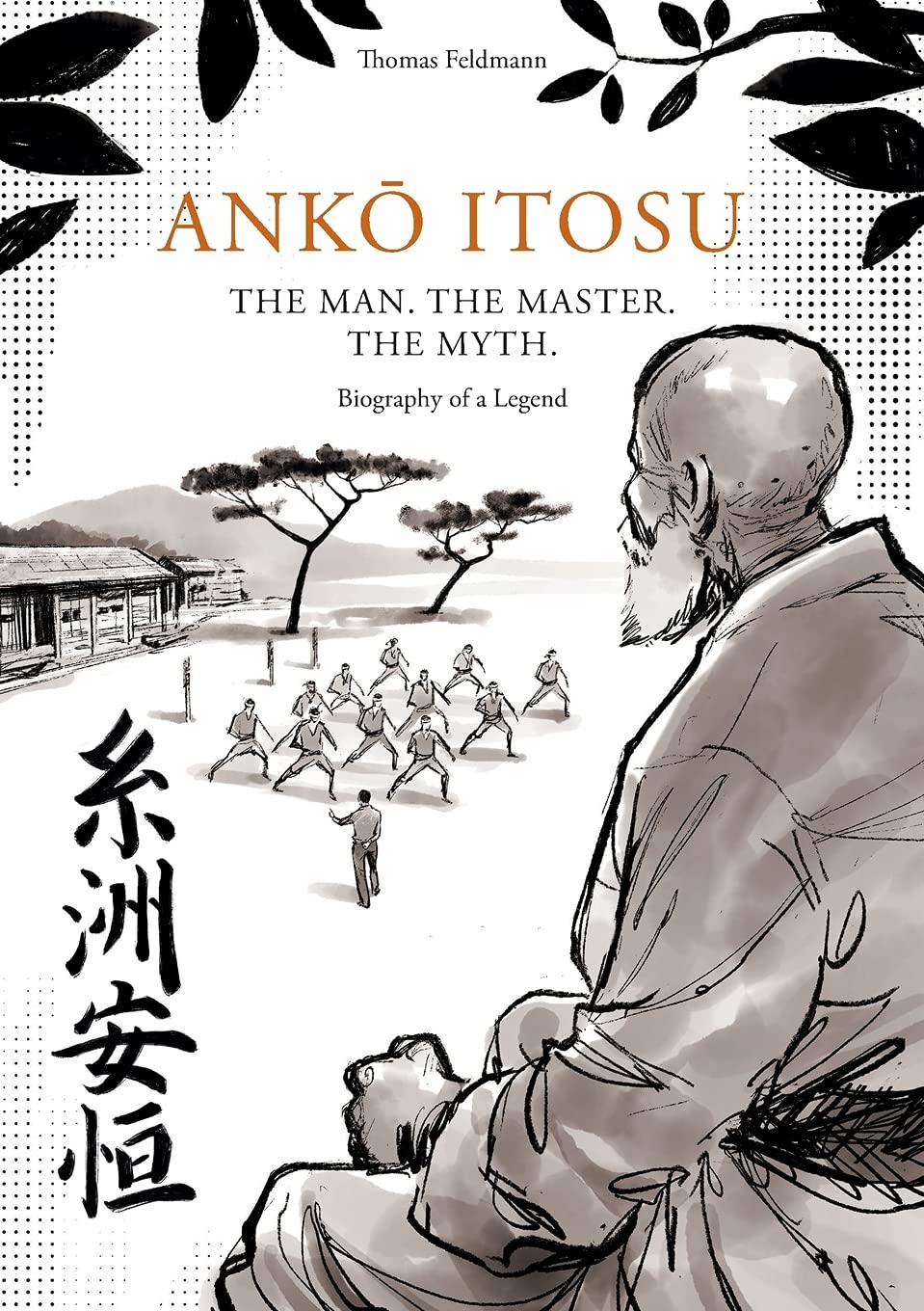 ANKŌ ITOSU. THE MAN. THE MASTER. THE MYTH.: Biography of a Legend Politics & Society